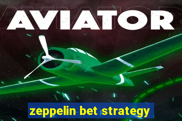 zeppelin bet strategy