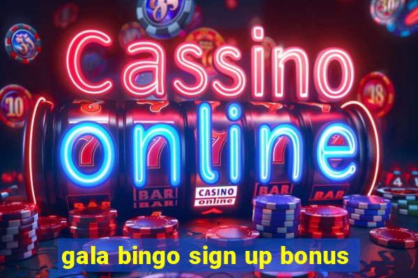 gala bingo sign up bonus