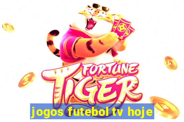 jogos futebol tv hoje