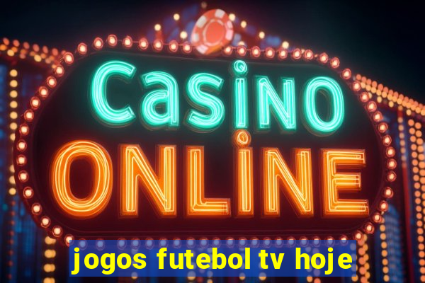 jogos futebol tv hoje