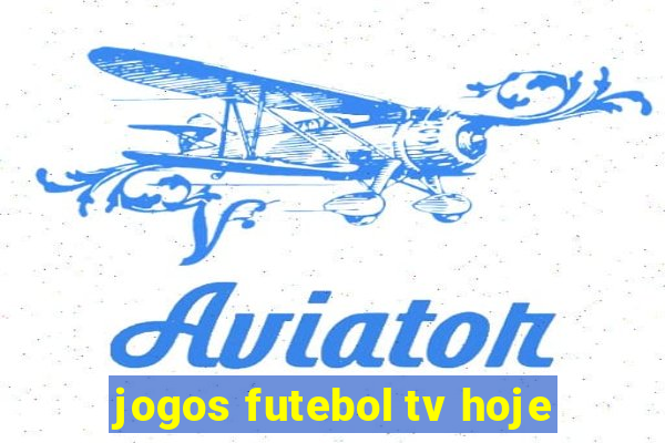 jogos futebol tv hoje