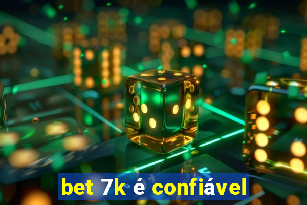 bet 7k é confiável