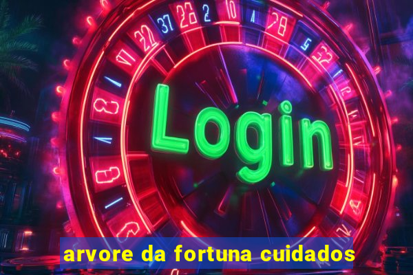 arvore da fortuna cuidados