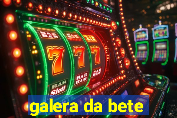 galera da bete