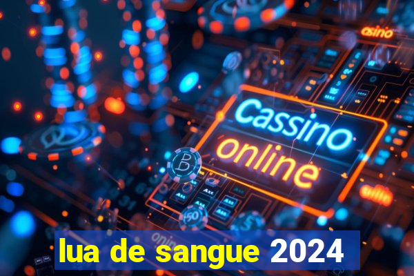 lua de sangue 2024