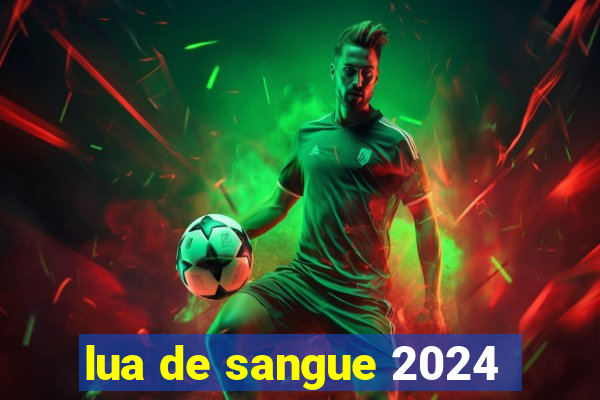 lua de sangue 2024