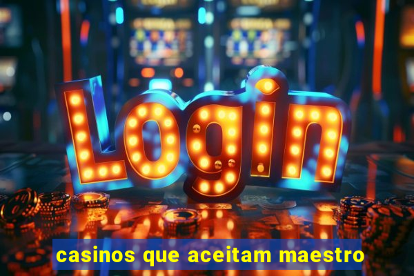 casinos que aceitam maestro