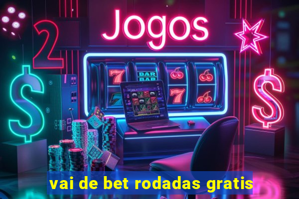 vai de bet rodadas gratis