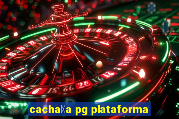 cacha莽a pg plataforma