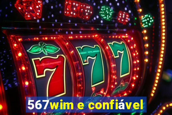 567wim e confiável