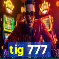 tig 777