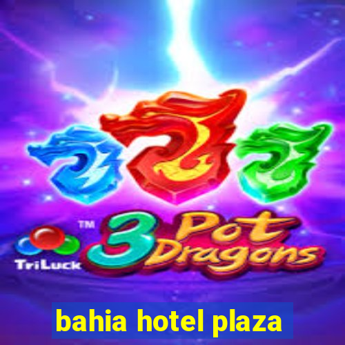 bahia hotel plaza