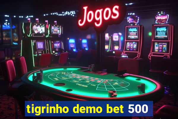 tigrinho demo bet 500