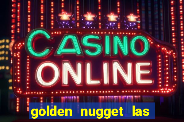 golden nugget las vegas hotel & casino