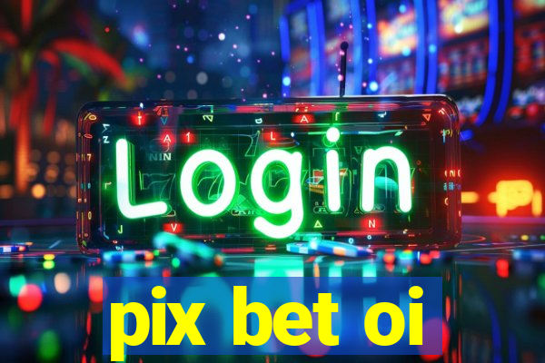 pix bet oi