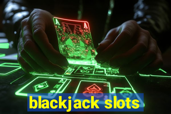 blackjack slots