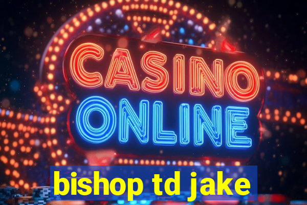 bishop td jake