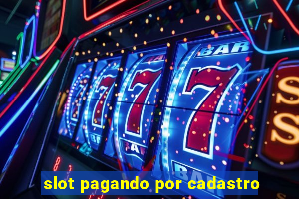 slot pagando por cadastro