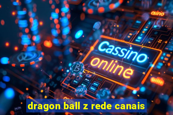 dragon ball z rede canais