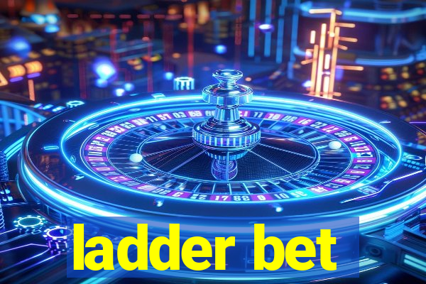 ladder bet