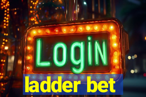 ladder bet