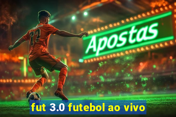 fut 3.0 futebol ao vivo