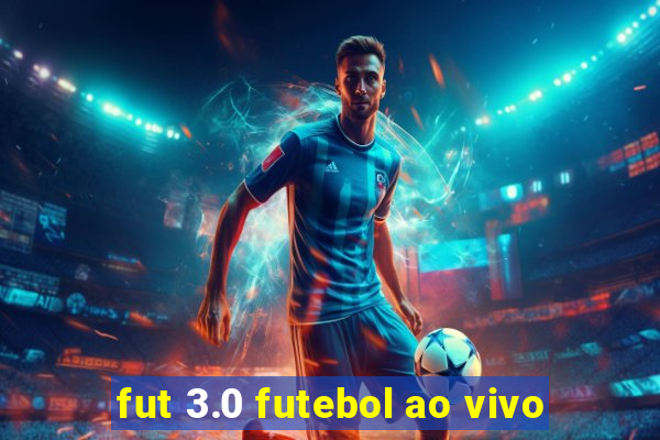 fut 3.0 futebol ao vivo