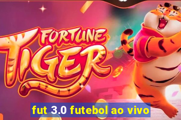 fut 3.0 futebol ao vivo