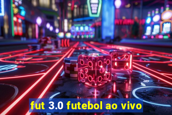 fut 3.0 futebol ao vivo