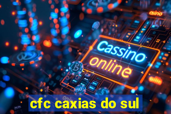 cfc caxias do sul