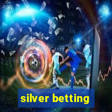 silver betting