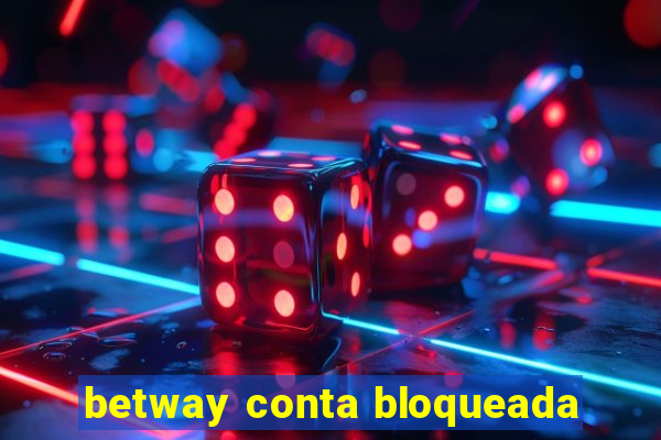 betway conta bloqueada