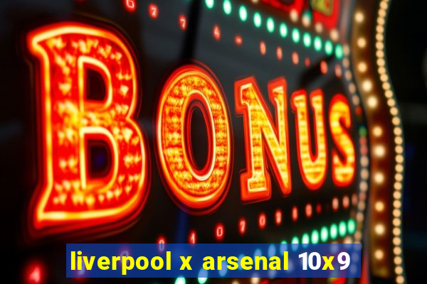 liverpool x arsenal 10x9