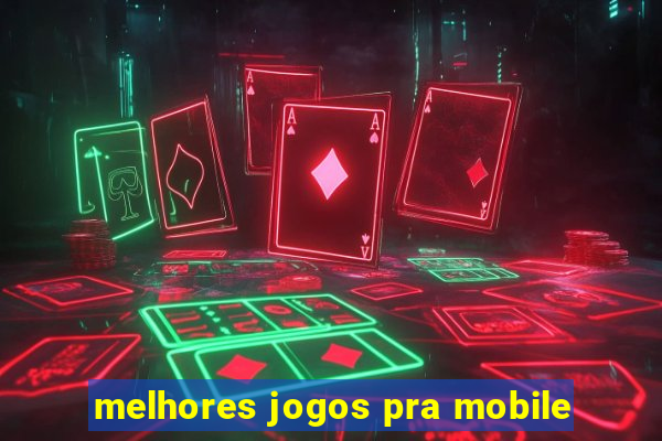 melhores jogos pra mobile