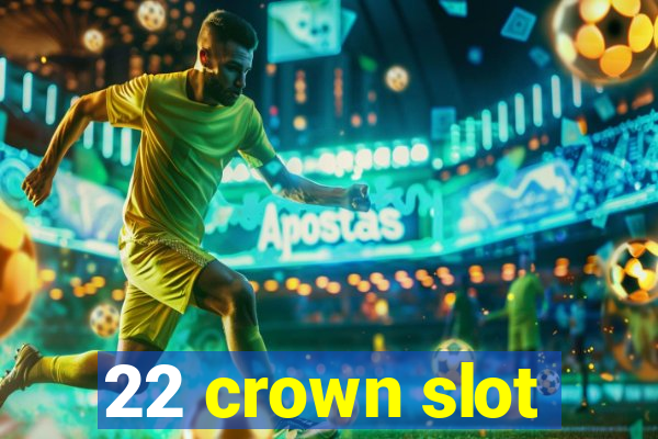 22 crown slot