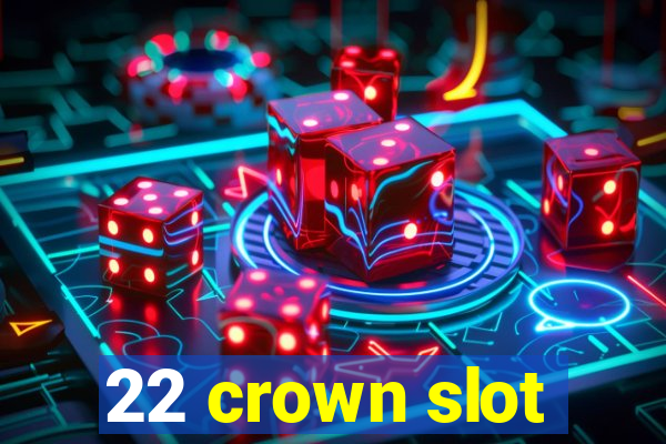 22 crown slot