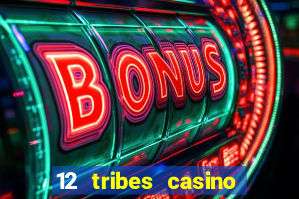 12 tribes casino phone number