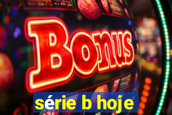 série b hoje