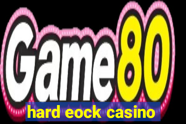 hard eock casino