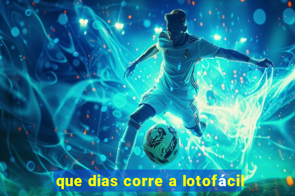 que dias corre a lotofácil