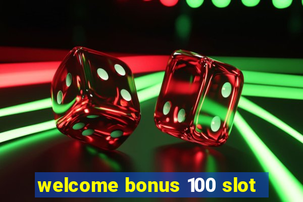 welcome bonus 100 slot