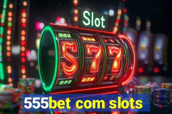 555bet com slots