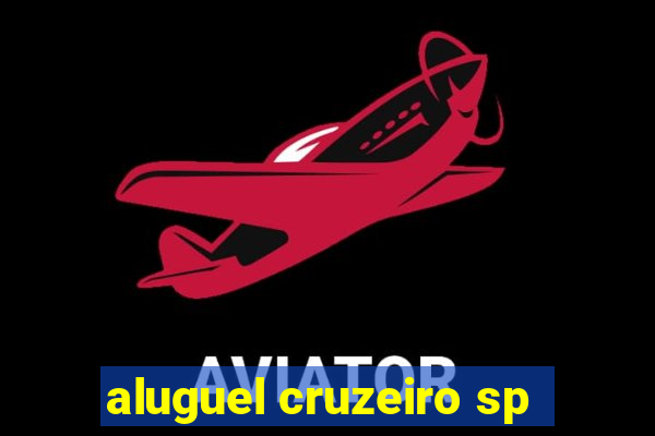 aluguel cruzeiro sp