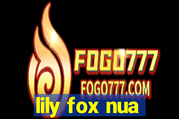 lily fox nua