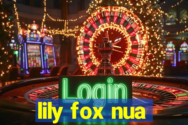 lily fox nua