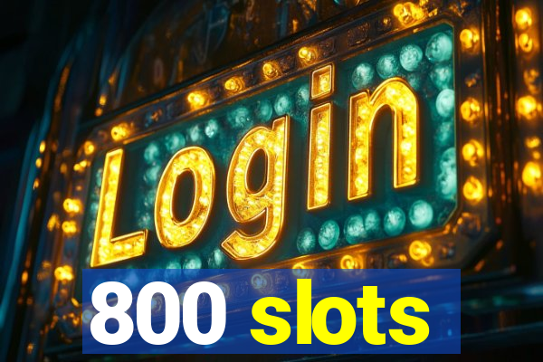 800 slots