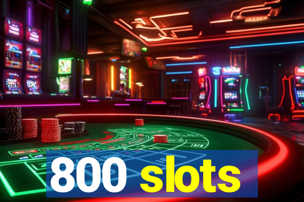 800 slots