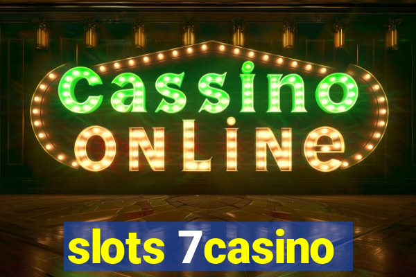 slots 7casino