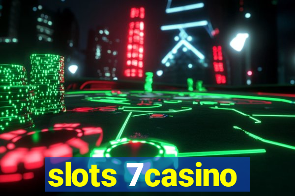 slots 7casino