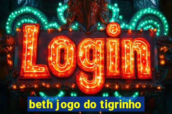 beth jogo do tigrinho